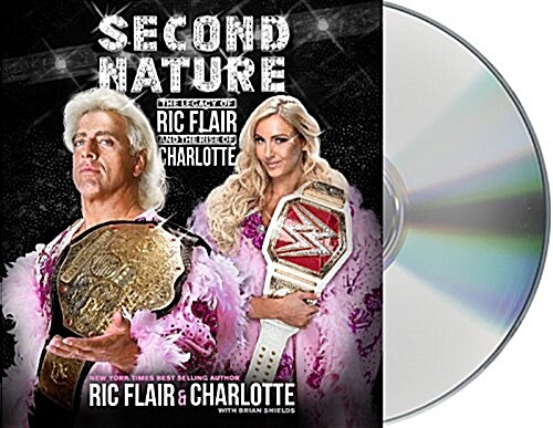 Second Nature: The Legacy of Ric Flair and the Rise of Charlotte (Audio CD)