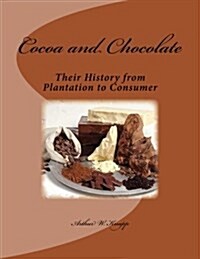 Cocoa and Chocolate: Their History from Plantation to Consumer (Paperback)