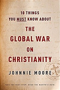 10 Things You Must Know about the Global War on Christianity (Paperback)