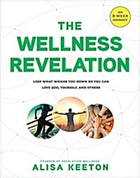 [중고] The Wellness Revelation: Lose What Weighs You Down So You Can Love God, Yourself, and Others (Paperback)