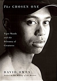 Chosen One: Tiger Woods and the Dilemma of Greatness (Paperback)