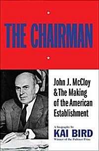 Chairman: John J. McCloy & the Making of the American Establishment (Paperback)