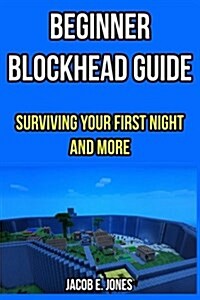 Blockhead Beginners Guide: Surviving Your First Night & More (Paperback)