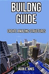 Building Guide: Create Amazing Structures (Paperback)