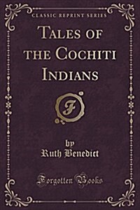 Tales of the Cochiti Indians (Classic Reprint) (Paperback)