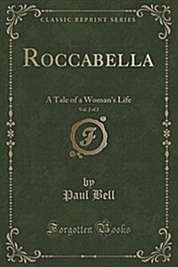 Roccabella, Vol. 2 of 2: A Tale of a Womans Life (Classic Reprint) (Paperback)