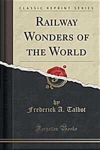 Railway Wonders of the World (Classic Reprint) (Paperback)