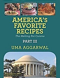 Americas Favorite Recipes the Melting Pot Cuisine: Part III (Paperback)