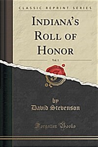 Indianas Roll of Honor, Vol. 1 (Classic Reprint) (Paperback)