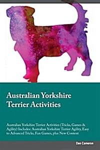 Australian Yorkshire Terrier Activities Australian Yorkshire Terrier Activities (Tricks, Games & Agility) Includes: Australian Yorkshire Terrier Agili (Paperback)