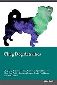 Chug Dog Activities Chug Dog Activities (Tricks, Games & Agility) Includes: Chug Dog Agility, Easy to Advanced Tricks, Fun Games, Plus New Content (Paperback)