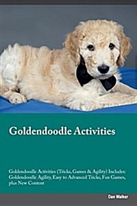 Goldendoodle Activities Goldendoodle Activities (Tricks, Games & Agility) Includes: Goldendoodle Agility, Easy to Advanced Tricks, Fun Games, Plus New (Paperback)