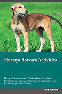 Hortaya Borzaya Activities Hortaya Borzaya Activities (Tricks, Games & Agility) Includes: Hortaya Borzaya Agility, Easy to Advanced Tricks, Fun Games, (Paperback)