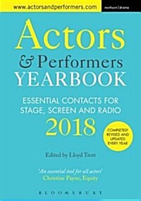 Actors and Performers Yearbook 2018 : Essential Contacts for Stage, Screen and Radio (Paperback)
