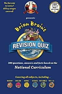 Brian Brains Revison Quiz for Key Stage 3 Year 7 Ages 11 to 12: 300 Questions, Answers and Facts Based on the National Curriculum (Paperback)