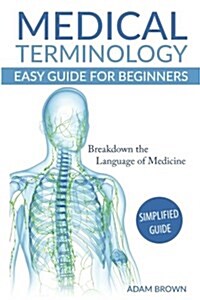 Medical Terminology: Medical Terminology Easy Guide for Beginners (Paperback)