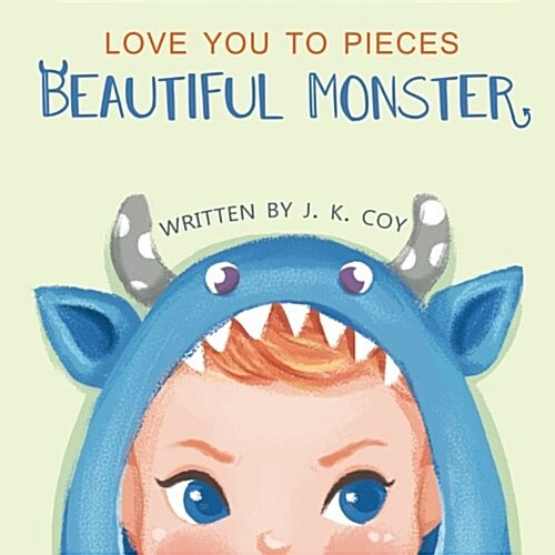 Love You to Pieces, Beautiful Monster: A Literal Tale for Parents and Their Monsters (Paperback)