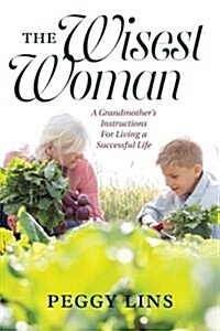 The Wisest Woman: A Grandmothers Instructions for Living a Successful Life (Paperback)