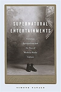 Supernatural Entertainments: Victorian Spiritualism and the Rise of Modern Media Culture (Paperback)