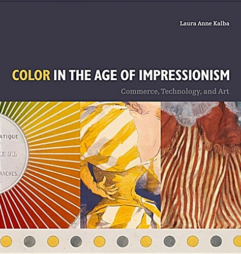 Color in the Age of Impressionism: Commerce, Technology, and Art (Hardcover)