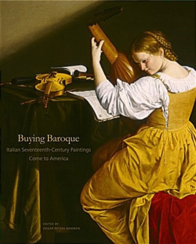 Buying Baroque: Italian Seventeenth-Century Paintings Come to America (Hardcover)