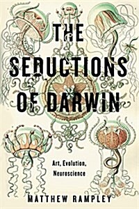 The Seductions of Darwin: Art, Evolution, Neuroscience (Hardcover)