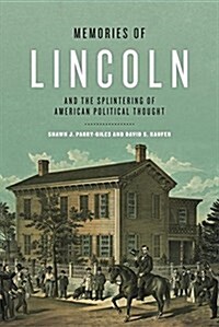 Memories of Lincoln and the Splintering of American Political Thought (Hardcover)