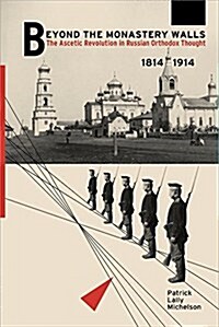 Beyond the Monastery Walls: The Ascetic Revolution in Russian Orthodox Thought, 1814-1914 (Hardcover)