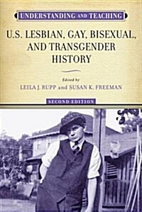 Understanding and Teaching U.S. Lesbian, Gay, Bisexual, and Transgender History (Paperback)