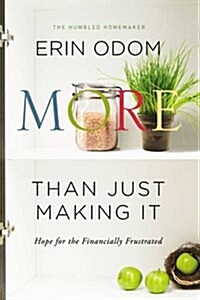 More Than Just Making It: Hope for the Heart of the Financially Frustrated (Paperback)