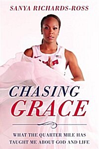 Chasing Grace: What the Quarter Mile Has Taught Me about God and Life (Hardcover)