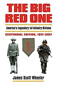 The Big Red One: Americas Legendary 1st Infantry Divisioncentennial Edition, 1917-2017 (Hardcover, 2)