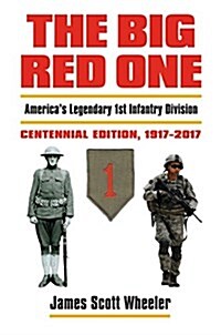 The Big Red One: Americas Legendary 1st Infantry Division, Centennial Edition, 1917-2017 (Hardcover, 2)