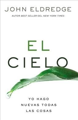 El Cielo: Yo Hago Nuevas Todas Las Cosas (Paperback)