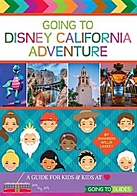 Going to Disney California Adventure: A Guide for Kids & Kids at Heart (Paperback)