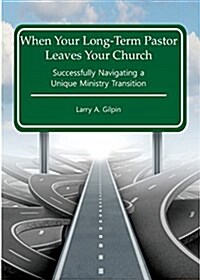 When Your Long-Term Pastor Leaves Your Church: Successfully Navigating a Unique Ministry Transition (Paperback)