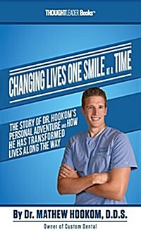 Changing Lives One Smile at a Time: The Story of Dr. Hookoms Personal Adventure and How He Has Transformed Lives Along the Way (Hardcover)