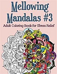 Mellowing Mandalas, Book #3: Mandala Coloring Book for Adults (Paperback)