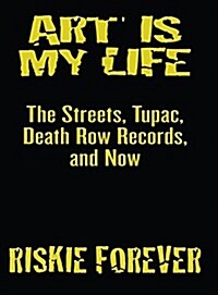 Art Is My Life: The Streets, Tupac, Death Row Records, and Now (Hardcover)