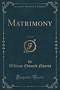 Matrimony, Vol. 3 of 3 (Classic Reprint) (Paperback)