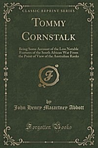Tommy Cornstalk: Being Some Account of the Less Notable Features of the South African War from the Point of View of the Australian Rank (Paperback)