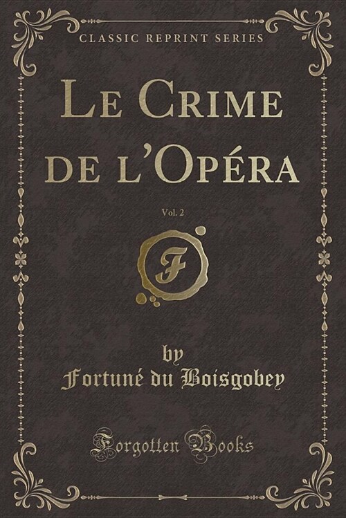 Le Crime de LOpera, Vol. 2 (Classic Reprint) (Paperback)