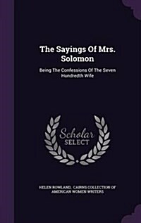 The Sayings of Mrs. Solomon: Being the Confessions of the Seven Hundredth Wife (Hardcover)