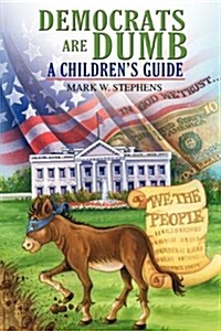 Democrats Are Dumb: A Childrens Guide (Paperback)