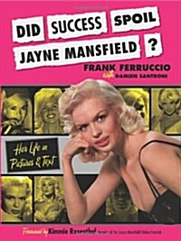 Did Success Spoil Jayne Mansfield?: Her Life in Pictures & Text (Paperback)