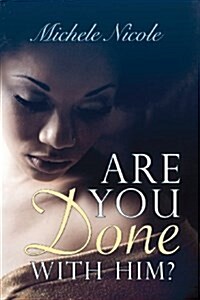 Are You Done with Him?: Book II: A Simple Story That Comes from the Pages, That Make Up the Book, That Is My Life. (Paperback)