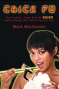 Chick Fu: The Funniest, Truest Book of Chick Dating Stories (and Secret Tactics) Ever (Paperback)