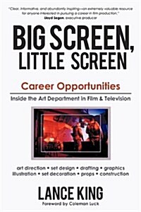 Big Screen, Little Screen: Career Opportunities Inside the Art Department in Film & Television (Paperback)