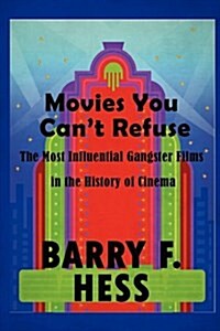 Movies You Cant Refuse: The Most Influential Gangster Films in the History of Cinema (Paperback)