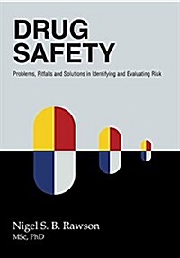 Drug Safety: Problems, Pitfalls and Solutions in Identifying and Evaluating Risk (Paperback)